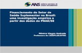 Financiamento do Setor de Saúde Suplementar no Brasil: uma investigação empírica a partir dos dados da PNAD/98 Mônica Viegas Andrade Professora do CEDEPLAR/UFMG.
