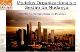 Modelos Organizacionais e Gestão da Mudança Gestão Contemporânea de Pessoas Ms. Adm. Júlio Abrantes.