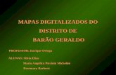 MAPAS DIGITALIZADOS DO DISTRITO DE BARÃO GERALDO BARÃO GERALDO MAPAS DIGITALIZADOS DO DISTRITO DE BARÃO GERALDO BARÃO GERALDO PROFESSOR: Enrique Ortega.
