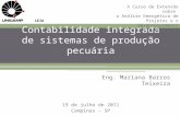 1 Contabilidade integrada de sistemas de produção pecuária Eng. Mariana Barros Teixeira 19 de julho de 2011 Campinas – SP X Curso de Extensão sobre a Análise.