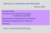 1 Serviços e produtos das florestas Março 2005 Enrique Ortega Departamento de Engenharia de Alimentos Laboratório de Engenharia Ecológica e Informática.