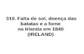 310. Falta de sol, doença das batatas e a fome na Irlanda em 1840 (IRELAND)