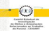 Comitê Estadual de Investigação de Óbitos e Amputações Relacionados ao Trabalho do Paraná - CEIOART.