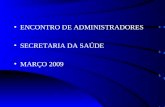 ENCONTRO DE ADMINISTRADORES SECRETARIA DA SAÚDE MARÇO 2009.