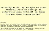 Estratégias de implantação da prova tuberculínica em serviço de referência para HIV/AIDS em Campo Grande- Mato Grosso do Sul Autores: Sandra Maria do Valle.