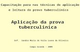 Aplicação da prova tuberculinica Enf. Sandra Maria do Valle Leone de Oliveira Campo Grande - 2009 Capacitação para nas técnicas de aplicação e leitura.