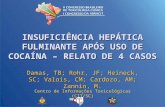 INSUFICIÊNCIA HEPÁTICA FULMINANTE APÓS USO DE COCAÍNA – RELATO DE 4 CASOS Damas, TB; Rohr, JF; Heineck, SC; Valois, CM; Cardozo, AM; Zannin, M. Centro.