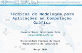 Técnicas de Modelagem para Aplicações em Computação Gráfica Joaquim Bento Cavalcante Neto joaquimb@lia.ufc.br Universidade Federal do Ceará Departamento.