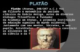 Platão (Atenas, 348/347 a.C.) foi um filósofo e matemático do período clássico da Grécia Antiga, autor de diversos diálogos filosóficos e fundador da Academia.
