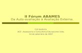 II Fórum ABAMES Da Auto-avaliação à Avaliação Externa Cid Gesteira ACE –Assessoria e Consultoria Educacional Ltda. 14 de setembro de 2007.