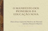 O MANIFESTO DOS PIONEIROS DA EDUCAÇÃO NOVA Mara Elisa Capovilla Martins de Macedo Sidnéia Macarini Martins.