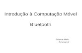 Introdução à Computação Móvel Bluetooth Simone Melo Bysmarck.
