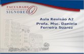 Aula Revisão A2 Profa. Msc. Daniela Ferreira Suarez.