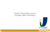 Email Corporativo com o Google Apps Standard. Roteiro O Email Corporativo Sobre o Google Apps Solicitando o Serviço Tarefas administrativas.