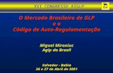 O Mercado Brasileiro de GLP e o Código de Auto-Regulamentação Miguel Mironiuc Agip do Brasil Salvador - Bahia 26 e 27 de Abril de 2001 XVI CONGRESSO AIGLP.