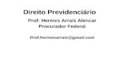 Direito Previdenciário Prof: Hermes Arrais Alencar Procurador Federal Prof.hermesarrais@gmail.com.