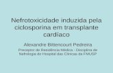 Nefrotoxicidade induzida pela ciclosporina em transplante cardíaco Alexandre Bittencourt Pedreira Preceptor de Residência Médica - Disciplina de Nefrologia.