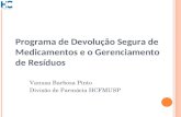 Programa de Devolução Segura de Medicamentos e o Gerenciamento de Resíduos Vanusa Barbosa Pinto Divisão de Farmácia HCFMUSP.
