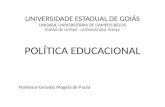 UNIVERSIDADE ESTADUAL DE GOIÁS UNIDADE UNIVERSITÁRIA DE CAMPOS BELOS CURSO DE LETRAS - LICENCIATURA PLENA POLÍTICA EDUCACIONAL Professor Geraldo Magela.