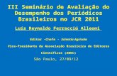 III Seminário de Avaliação do Desempenho dos Periódicos Brasileiros no JCR 2011 Luís Reynaldo Ferracciú Alleoni Editor -Chefe - Scientia Agricola Vice-Presidente.