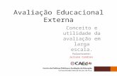 Avaliação Educacional Externa Conceito e utilidade da avaliação em larga escala. Palestrante: Juliana Candian.
