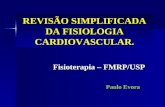 REVISÃO SIMPLIFICADA DA FISIOLOGIA CARDIOVASCULAR. Fisioterapia – FMRP/USP Paulo Evora.