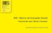 BIS - Banco de Inovação Social Inovação por Boas Causas Apresentação Institucional.