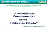 1 “A Previdência Complementar como Política de Estado” Secretaria de Políticas de Previdência Complementar Ministério da Previdência Social - SPPC Campinas/SP,
