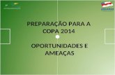 PREPARAÇÃO PARA A COPA 2014 OPORTUNIDADES E AMEAÇAS.