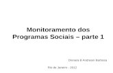 Monitoramento dos Programas Sociais – parte 1 Dionara B Andreani Barbosa Rio de Janeiro - 2012.