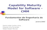 Capability Maturity Model for Software – CMM Fundamentos da Engenharia de Software Janeiro/2003 Daniel Leitão Corrêa e Silva Eduardo Lima Fernandes Rafael.