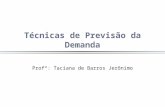 Técnicas de Previsão da Demanda Profª: Taciana de Barros Jerônimo.