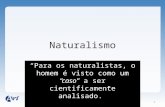 Naturalismo 1 “Para os naturalistas, o homem é visto como um “caso” a ser cientificamente analisado.”