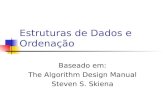 Estruturas de Dados e Ordenação Baseado em: The Algorithm Design Manual Steven S. Skiena.