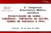 Www.fernandomanica.com.br PRIVATIZAÇÃO NA SAÚDE: CONVÊNIOS, CONTRATOS DE GESTÃO, TERMOS DE PARCERIA E PPPs Vitória, 28 de maio de 2014 2º Congresso Brasileiro.