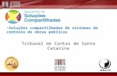 Tribunal de Contas de Santa Catarina Soluções compartilhadas de sistemas de controle de obras públicas.