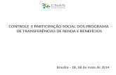 CONTROLE E PARTICIPAÇÃO SOCIAL DOS PROGRAMA DE TRANSFERÊNCIAS DE RENDA E BENEFÍCIOS Brasília – DF, 08 de maio de 2014.