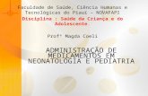 ADMINISTRAÇÃO DE MEDICAMENTOS EM NEONATOLÓGIA E PEDIATRIA Faculdade de Saúde, Ciência Humanas e Tecnológicas do Piauí – NOVAFAPI Disciplina : Saúde da.