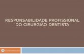 RESPONSABILIDADE PROFISSIONAL DO CIRURGIÃO-DENTISTA Prof. Dr. Rogério Nogueira de Oliveira Departamento de Odontologia Social.
