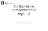 Os fatores de competitividade regional Funchal, 6 de Fevereiro de 2014.