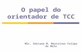 O papel do orientador de TCC MSc. Adriana M. Mestriner Felipe de Melo.