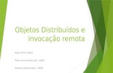 Objetos Distribuídos e invocação remota Kades Pinto 16628 Pedro Vinicius Machado 16640 Matheus Dobrowolsky 19308.