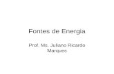 Fontes de Energia Prof. Ms. Juliano Ricardo Marques.