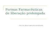 Formas Farmacêuticas de liberação prolongada Profa. Dra. Marcia Eugenia del Llano Archondo.