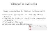 Criação e Evolução Uma perspectiva de Diálogo Indissociável Seminário Teológico do Sul do Brasil – FABAT Ciências da Bíblia e História da Formação da Bíblia.