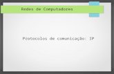 Protocolos de comunicação: IP Redes de Computadores.