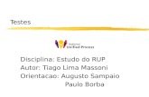 Testes Disciplina: Estudo do RUP Autor: Tiago Lima Massoni Orientacao: Augusto Sampaio Paulo Borba.