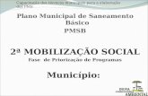 Capacitação dos técnicos municipais para a elaboração dos PMS Plano Municipal de Saneamento Básico PMSB 2ª MOBILIZAÇÃO SOCIAL Fase de Priorização de Programas.