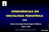 Carlos Henrique 61 9979 5786 EMERGÊNCIAS EM ONCOLOGIA PEDIATRICA EMERGÊNCIAS EM ONCOLOGIA PEDIATRICA 20072007 Núcleo Oncologia Hematologia Pediátrica HBDF.