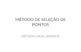 MÉTODO DE SELEÇÃO DE PONTOS MÉTODO LOCAL DISTANTE.